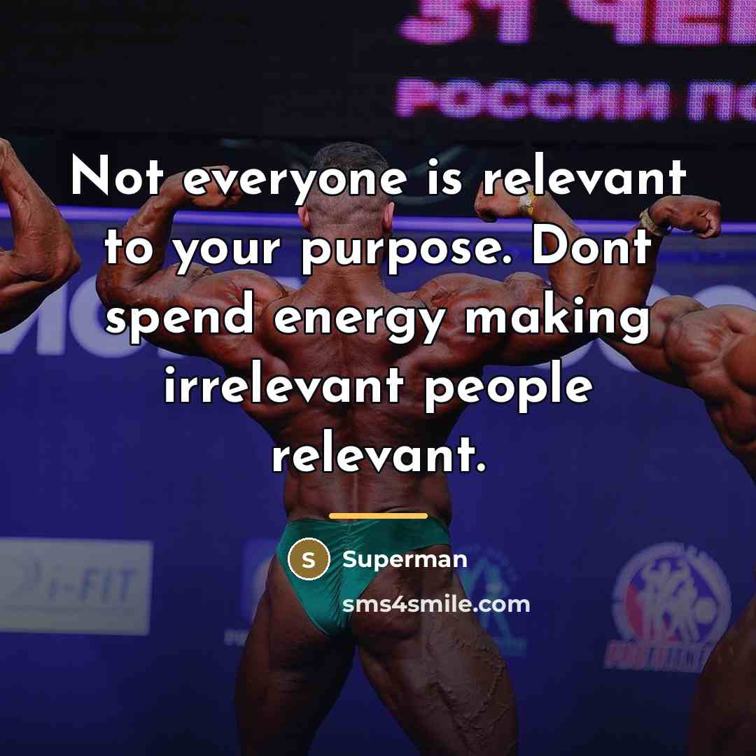 “Not everyone is relevant to your purpose. Dont spend energy…” quote by Superman