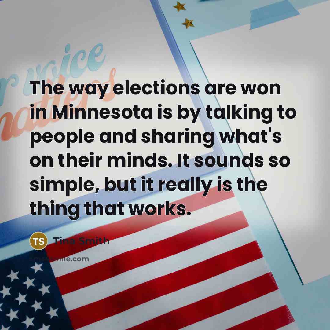 “The way elections are won in Minnesota is by talking…” quote by Tina Smith