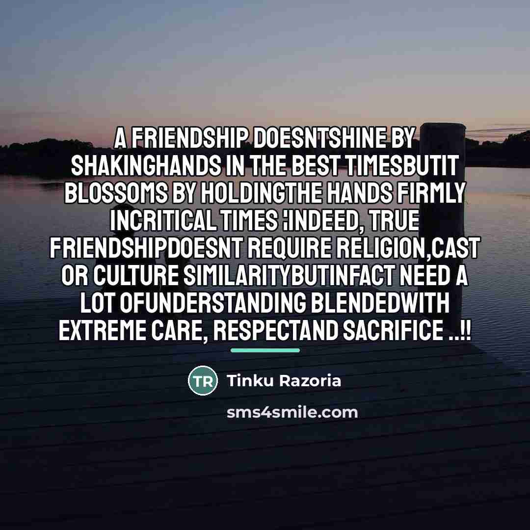 “A friendship doesntshine by shakinghands in the best timesButIt blossoms…” quote by Tinku Razoria