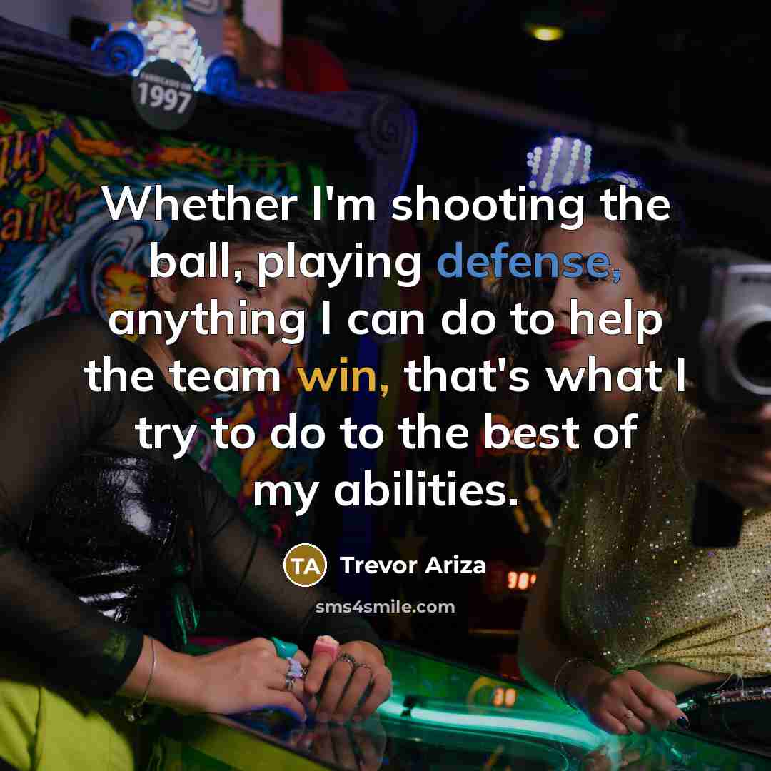 “Whether I'm shooting the ball, playing defense, anything I can…” quote by Trevor Ariza