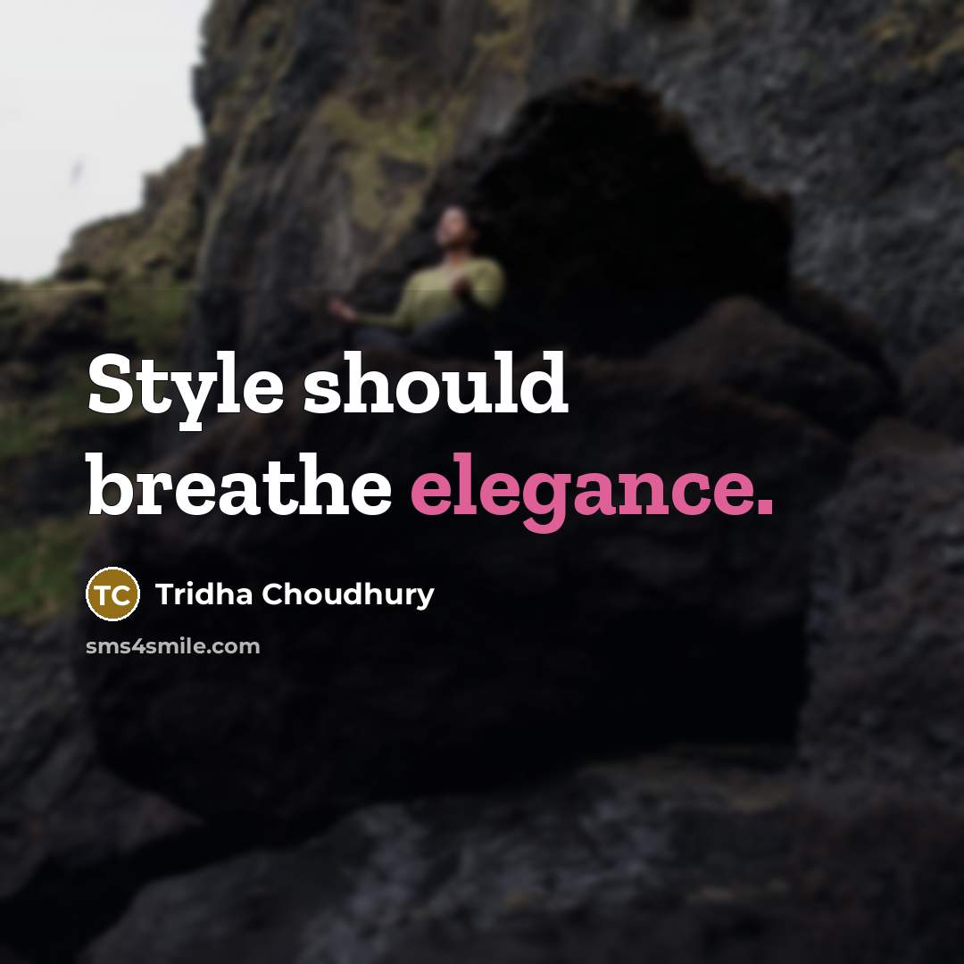 “Style should breathe elegance.…” quote by Tridha Choudhury