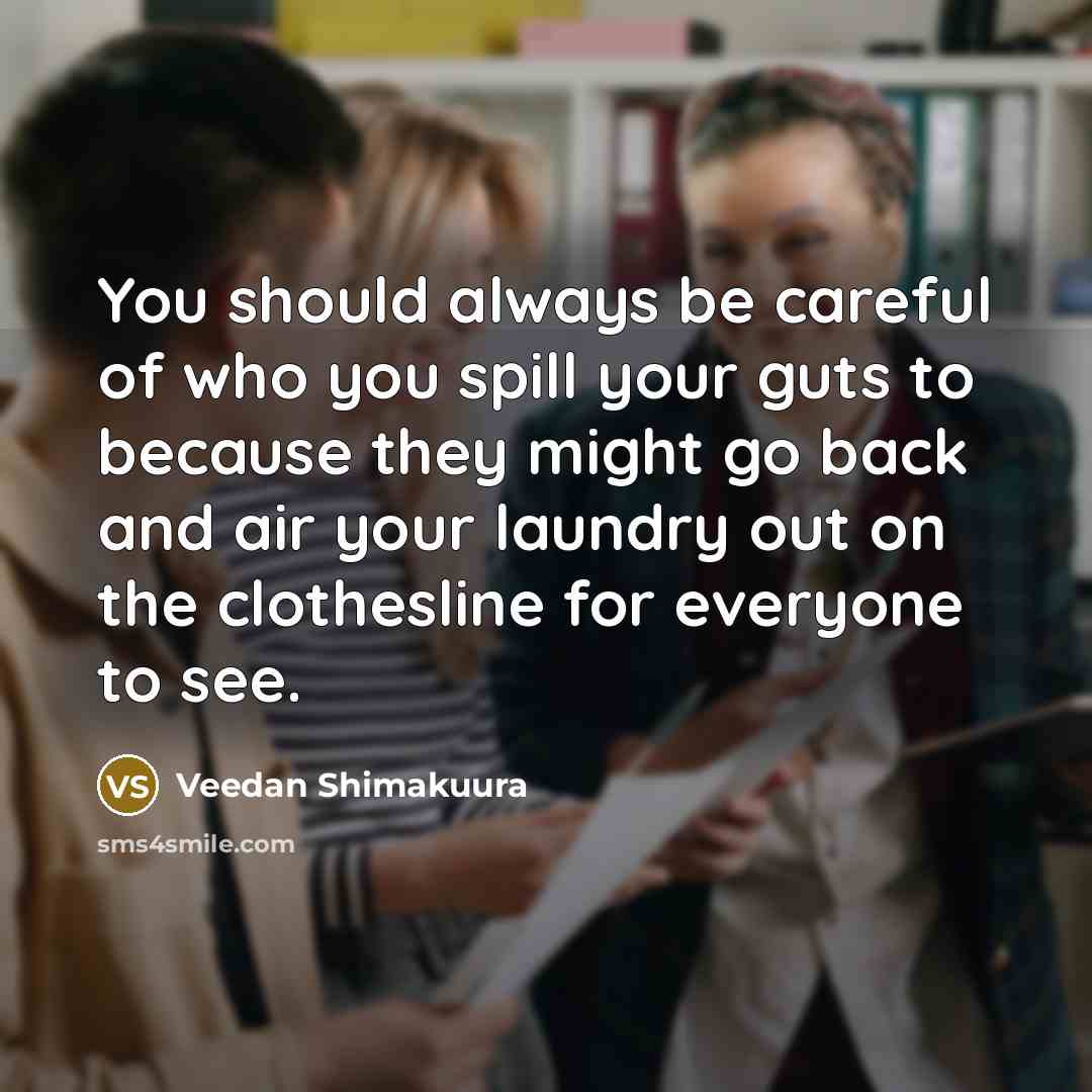 “You should always be careful of who you spill your…” quote by Veedan Shimakuura