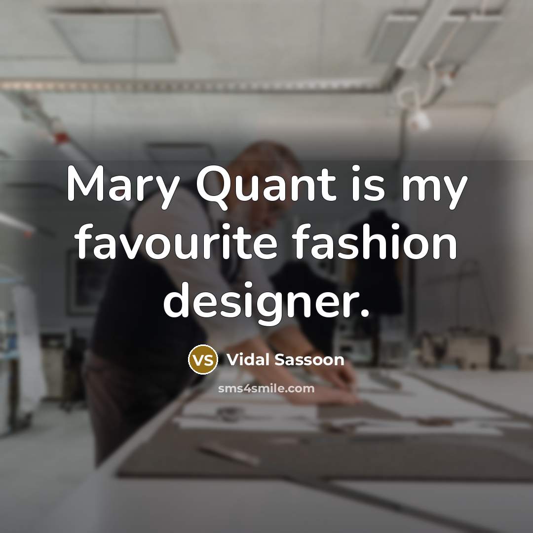 “Mary Quant is my favourite fashion designer.…” quote by Vidal Sassoon