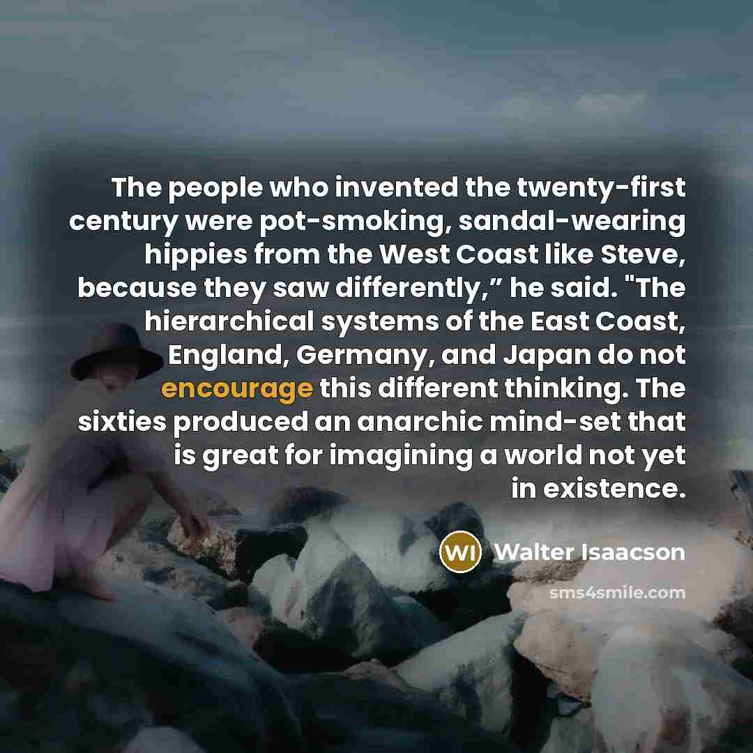 “The people who invented the twenty-first century were pot-smoking, sandal-wearing…” quote by Walter Isaacson