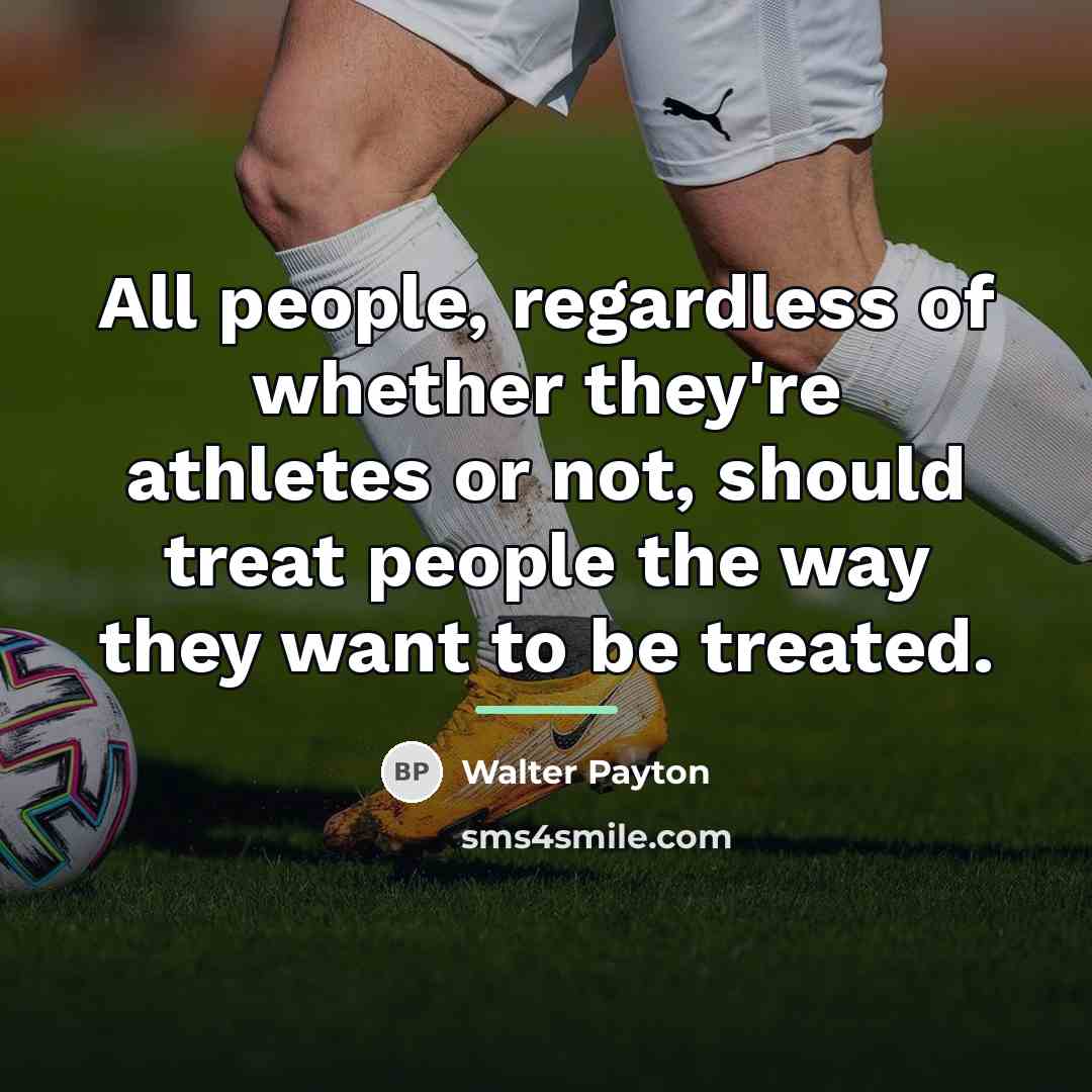 “All people, regardless of whether they're athletes or not, should…” quote by Walter Payton