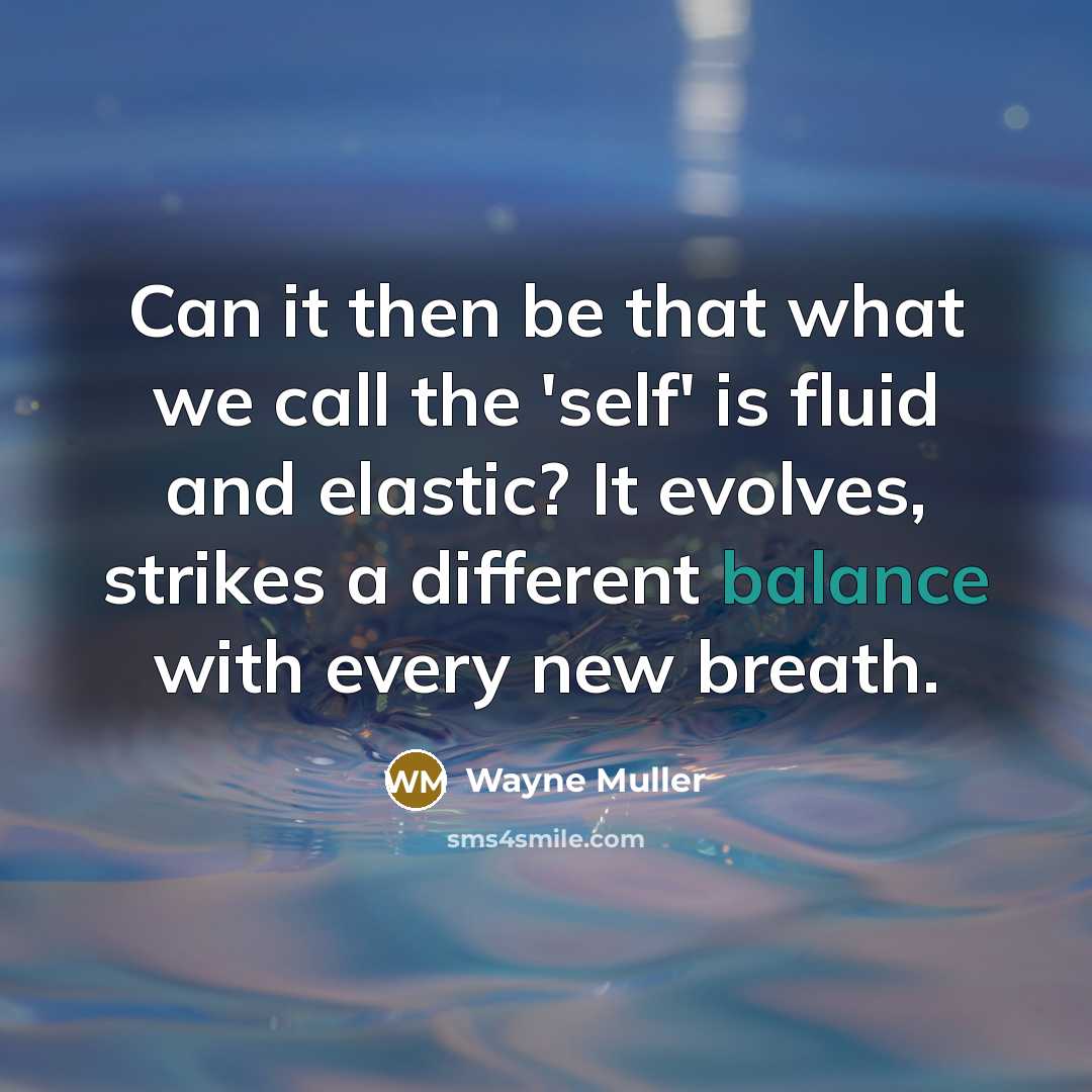 “Can it then be that what we call the 'self'…” quote by Wayne Muller