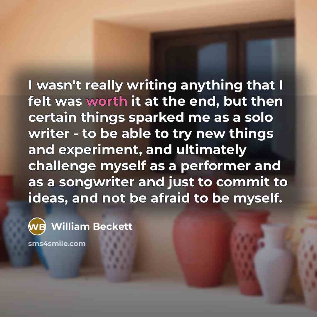 “I wasn't really writing anything that I felt was worth…” quote by William Beckett