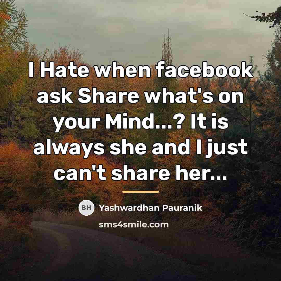“I Hate when facebook ask Share what's on your Mind...?…” quote by Yashwardhan Pauranik