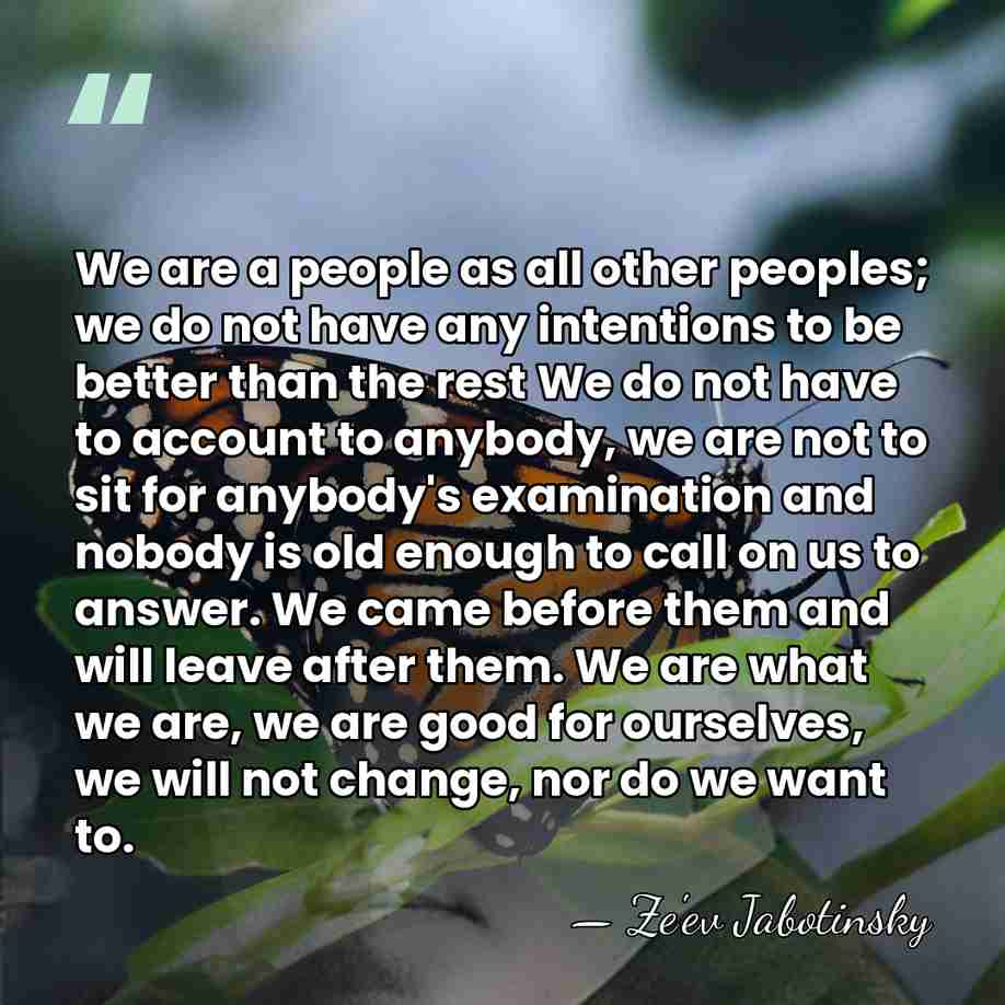 We are a people as all other peoples; we do not have&hellip; - Ze'ev Jabotinsky