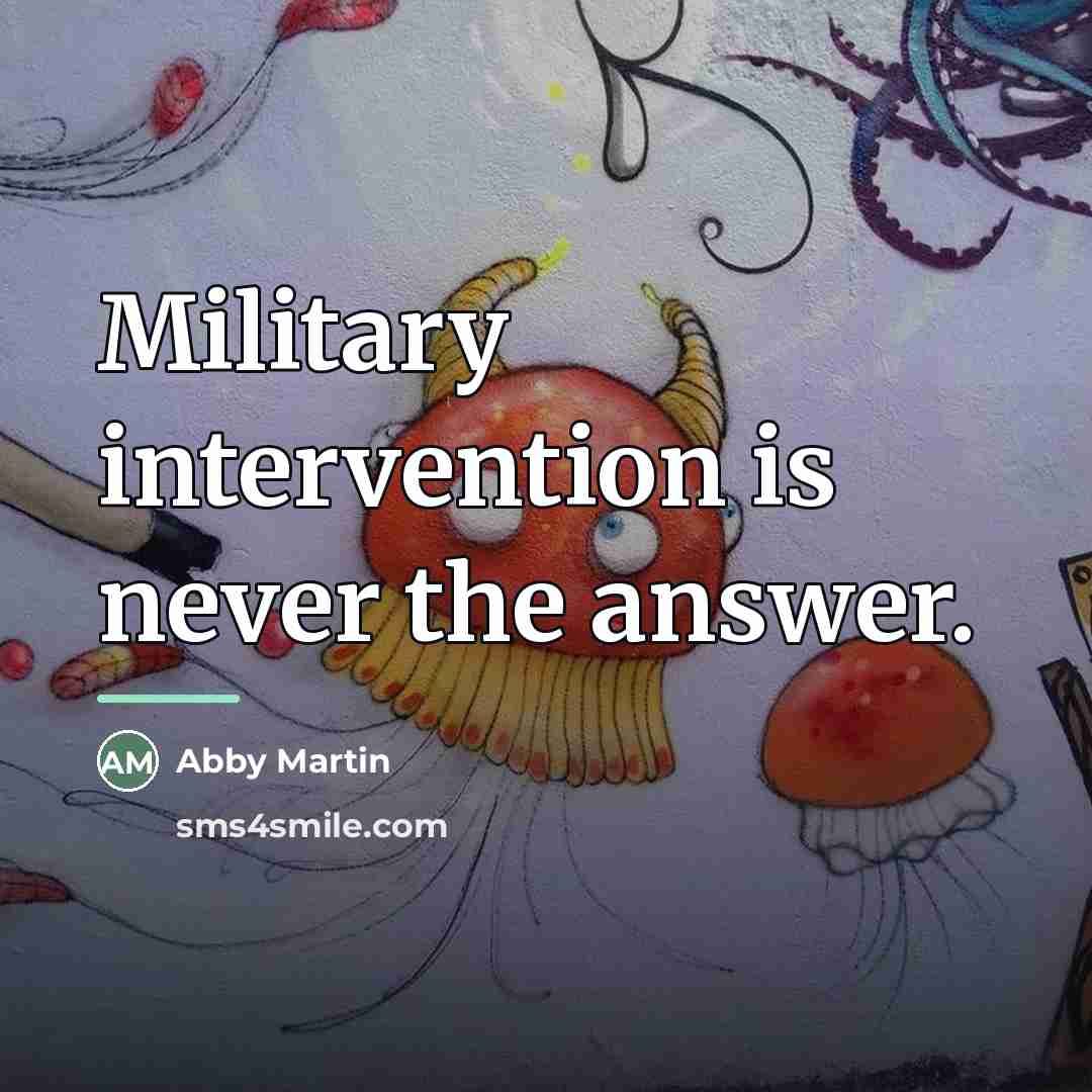 “Military intervention is never the answer.…” quote by Abby Martin