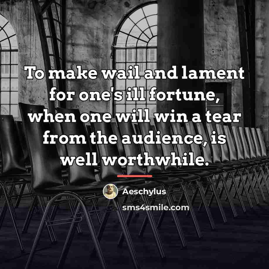 “To make wail and lament for one's ill fortune, when…” quote by Aeschylus