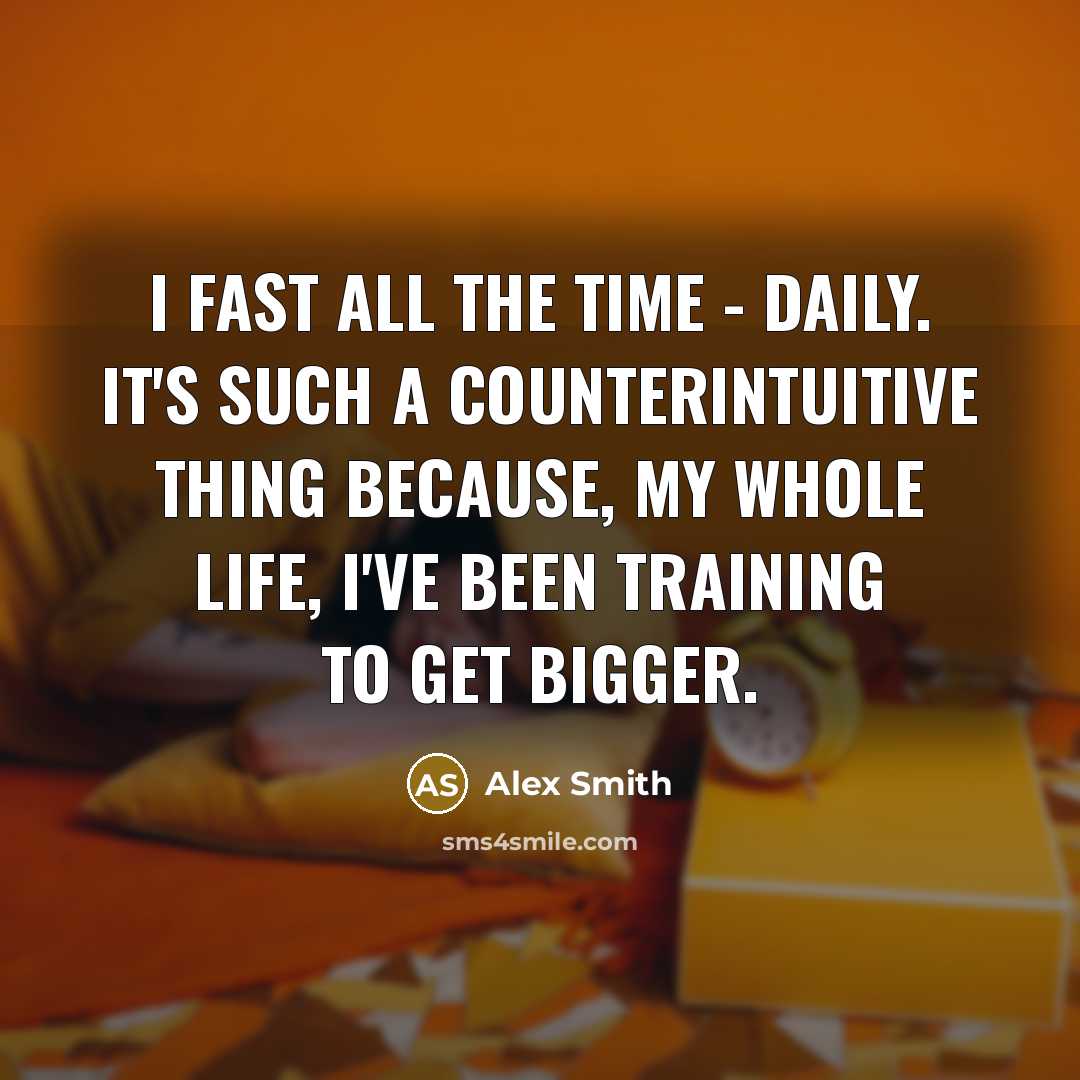 “I fast all the time - daily. It's such a…” quote by Alex Smith