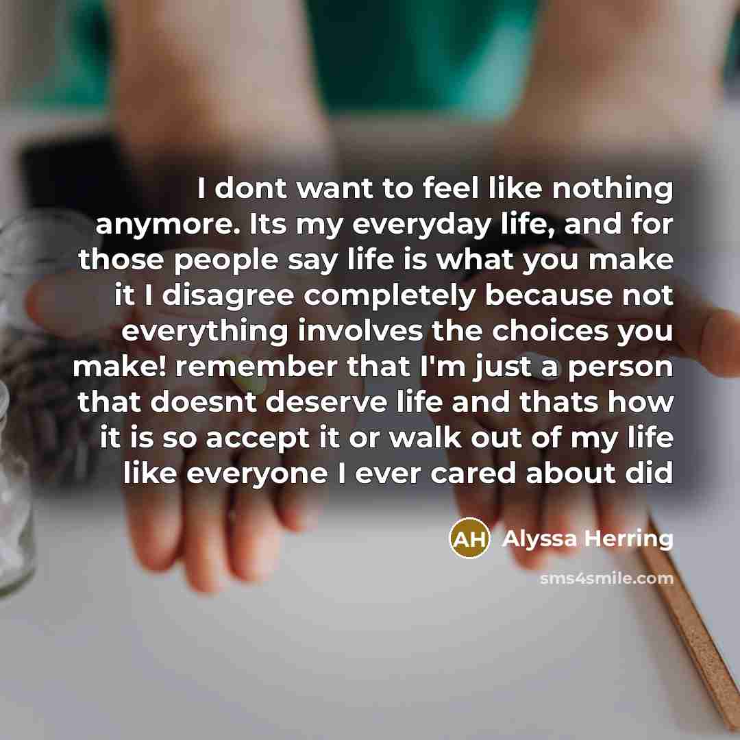 “I dont want to feel like nothing anymore. Its my…” quote by Alyssa Herring