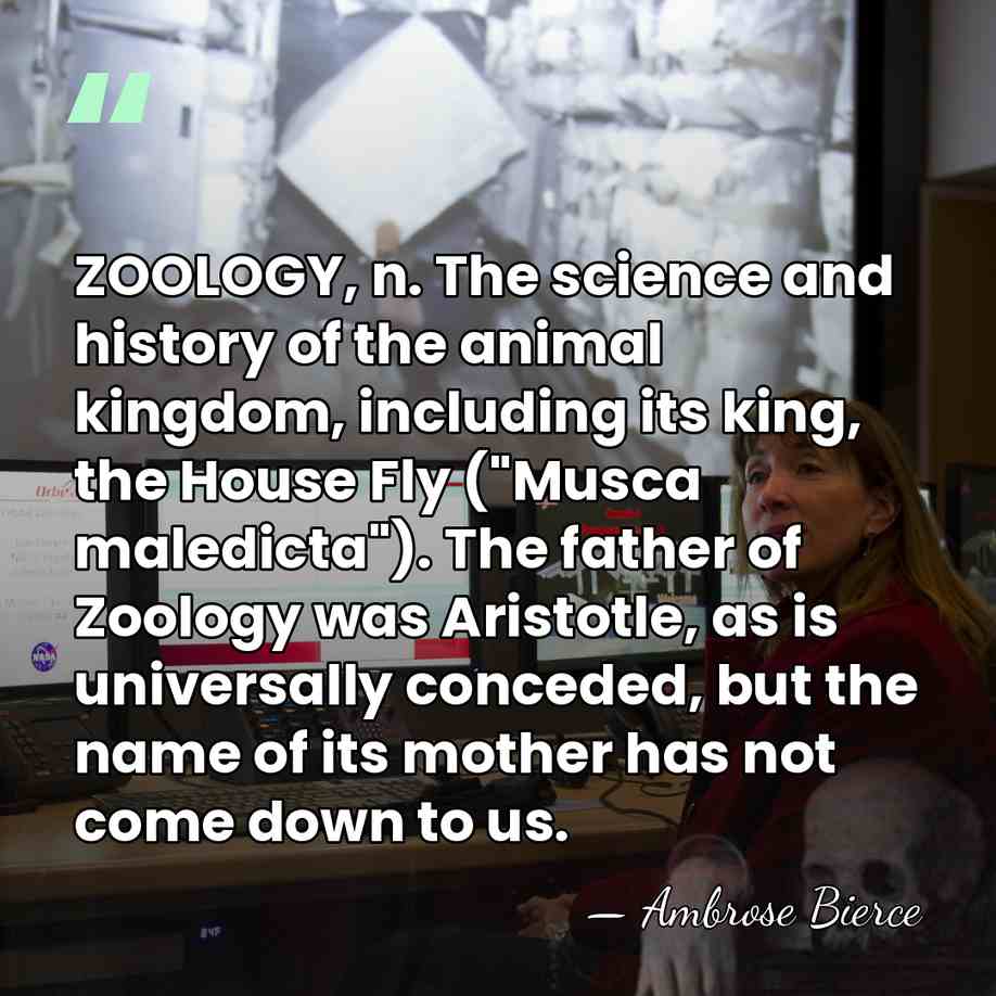 ZOOLOGY, n. The science and history of the animal kingdom, including its&hellip; - Ambrose Bierce