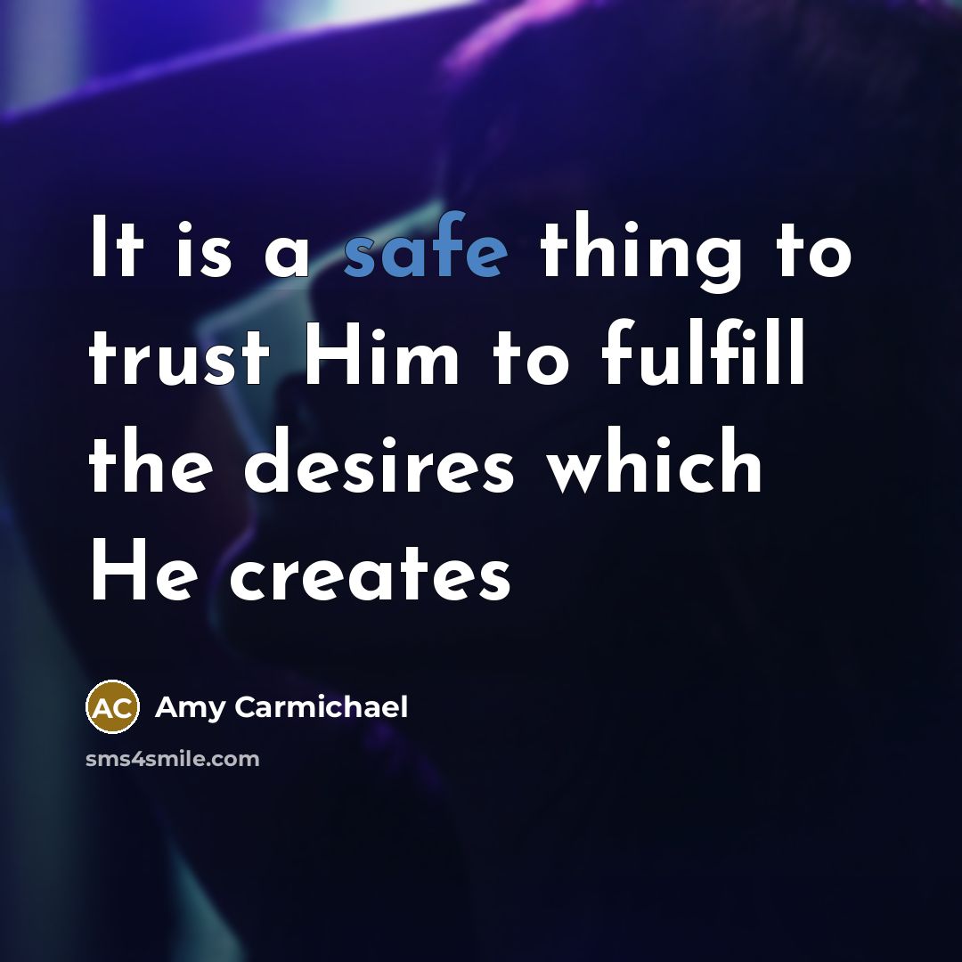 “It is a safe thing to trust Him to fulfill…” quote by Amy Carmichael