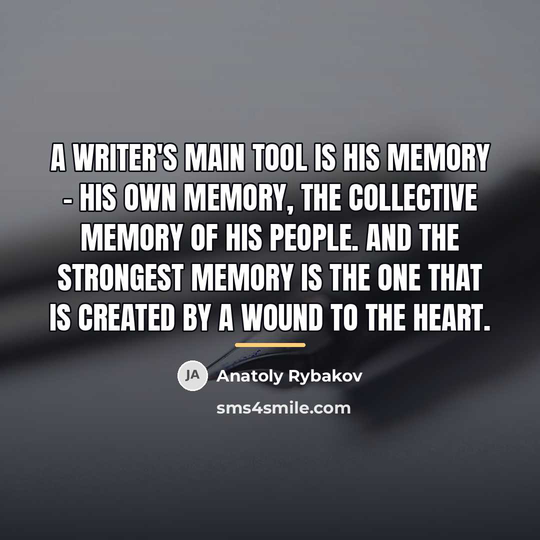 “A writer's main tool is his memory - his own…” quote by Anatoly Rybakov
