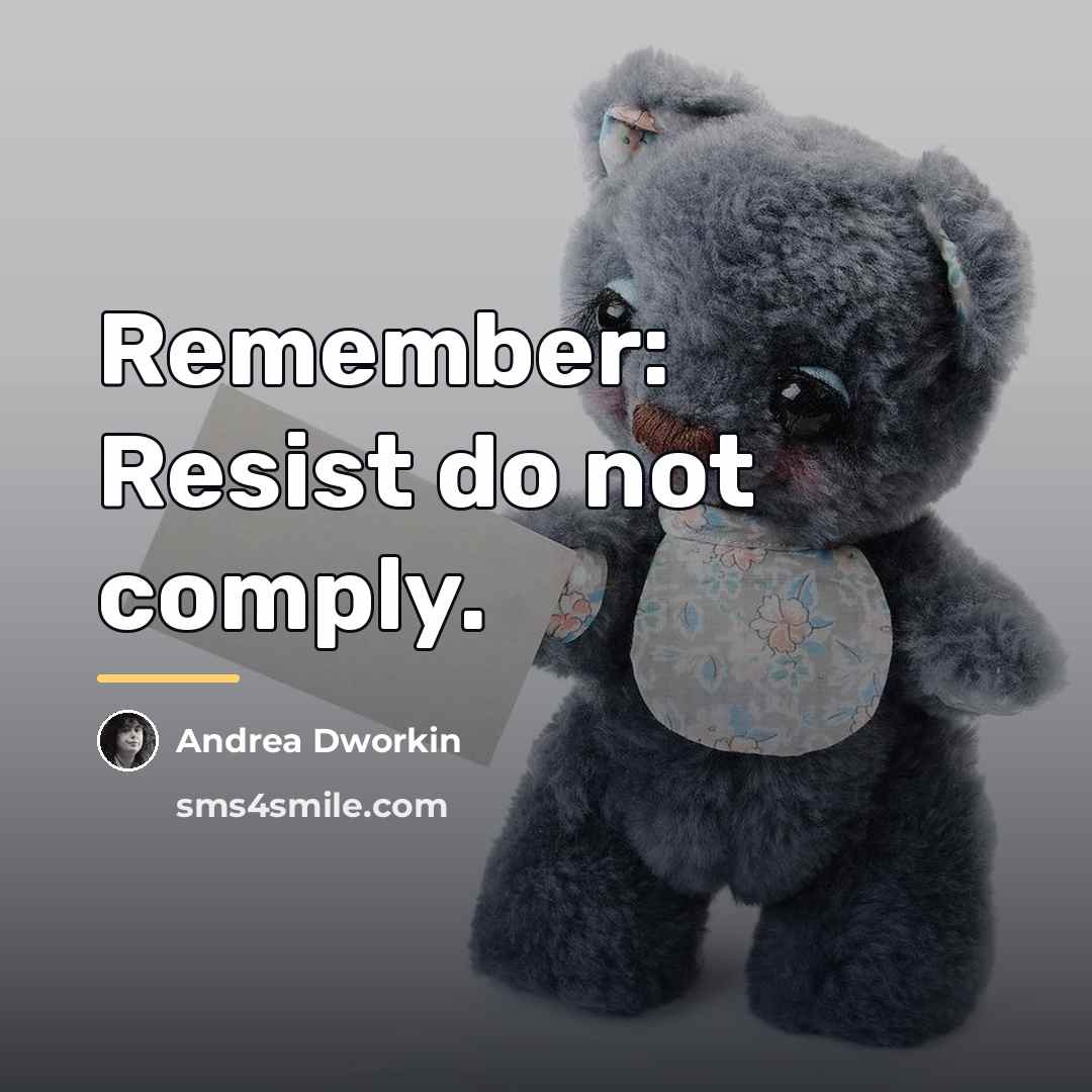 “Remember: Resist do not comply.…” quote by Andrea Dworkin