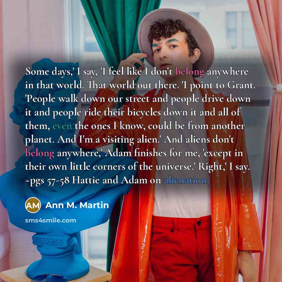 “Some days,' I say, 'I feel like I don't belong…” quote by Ann M. Martin