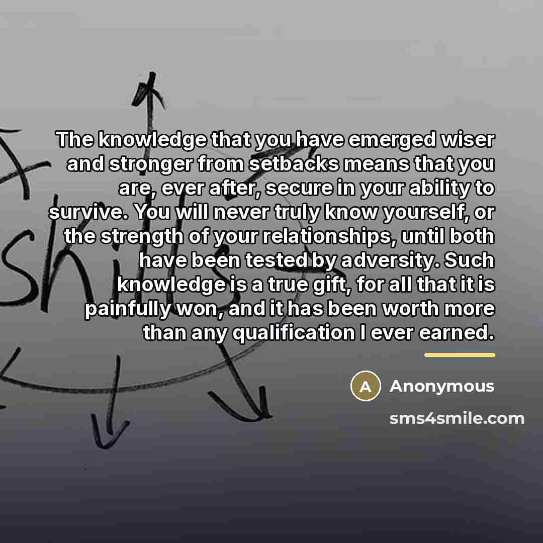 “The knowledge that you have emerged wiser and stronger from…” quote by Anonymous