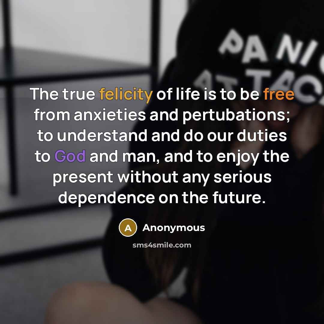 “The true felicity of life is to be free from…” quote by Anonymous