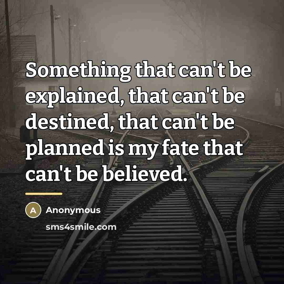 “Something that can't be explained, that can't be destined, that…” quote by Anonymous
