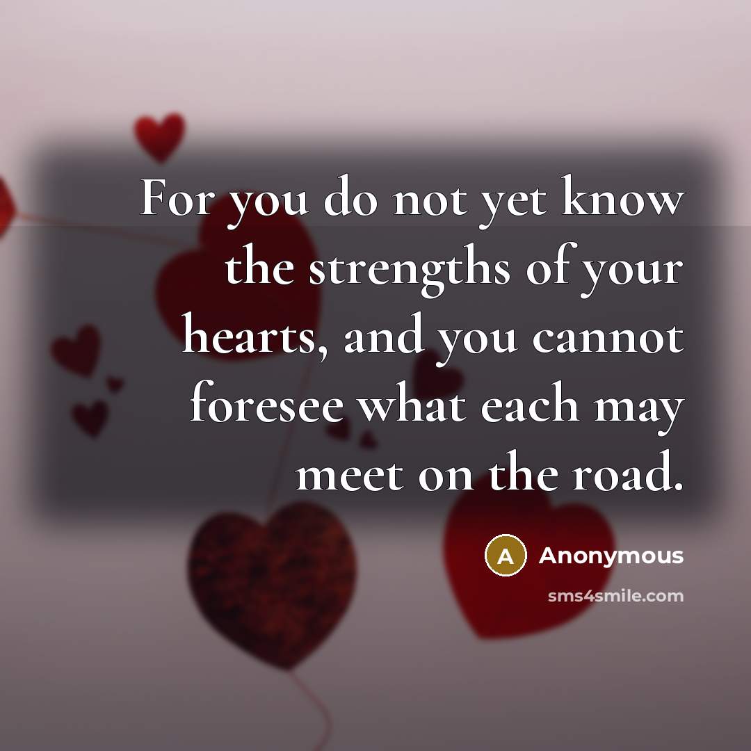 “For you do not yet know the strengths of your…” quote by Anonymous