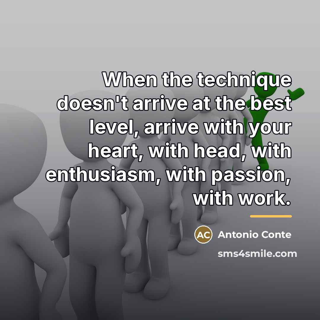 “When the technique doesn't arrive at the best level, arrive…” quote by Antonio Conte