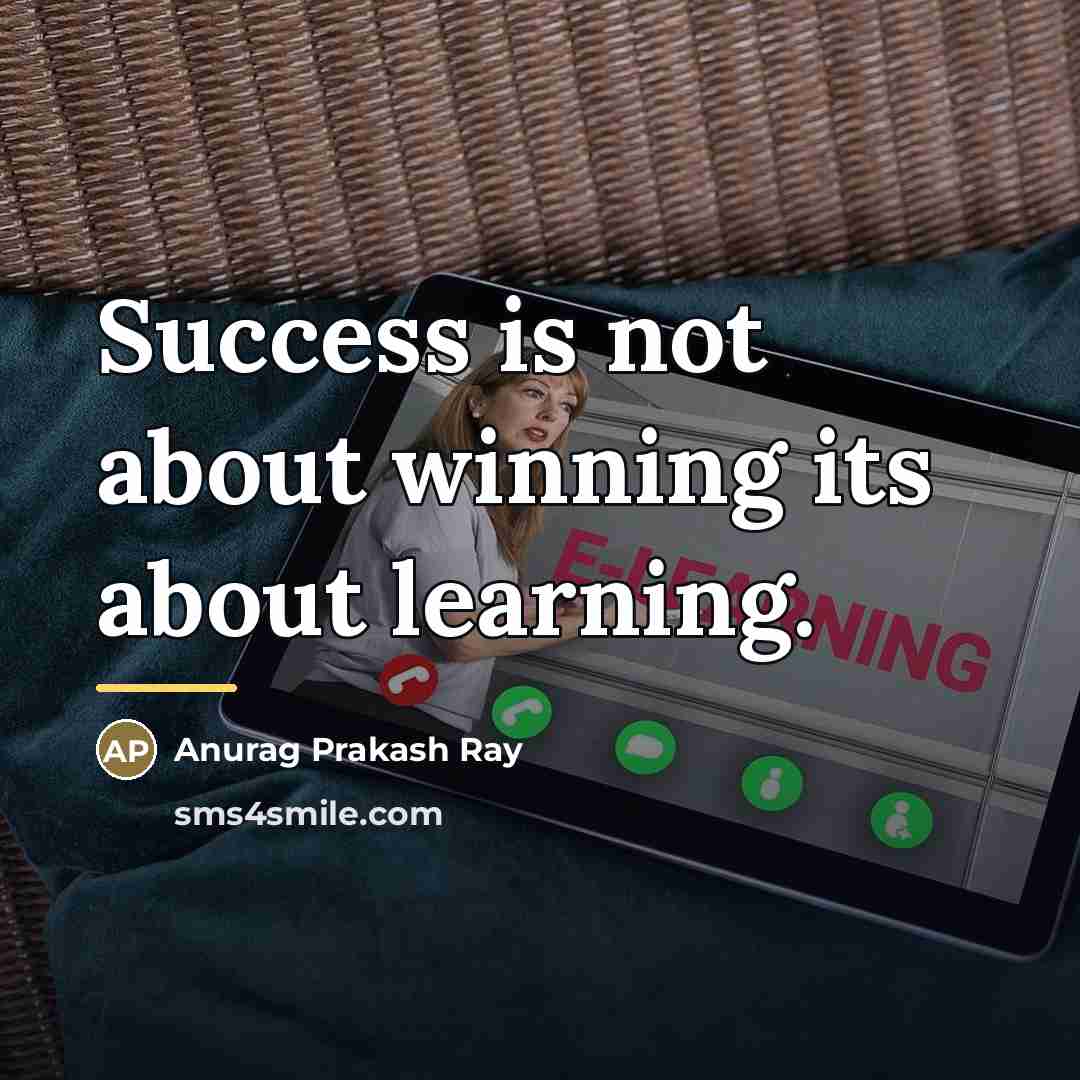 “Success is not about winning its about learning.…” quote by Anurag Prakash Ray
