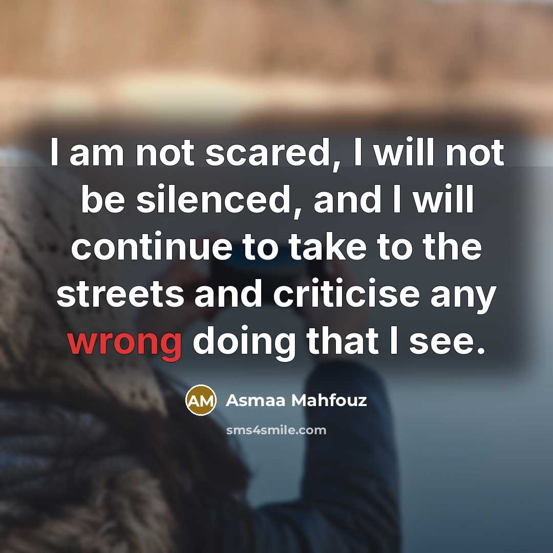 “I am not scared, I will not be silenced, and…” quote by Asmaa Mahfouz