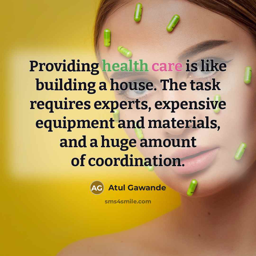 “Providing health care is like building a house. The task…” quote by Atul Gawande