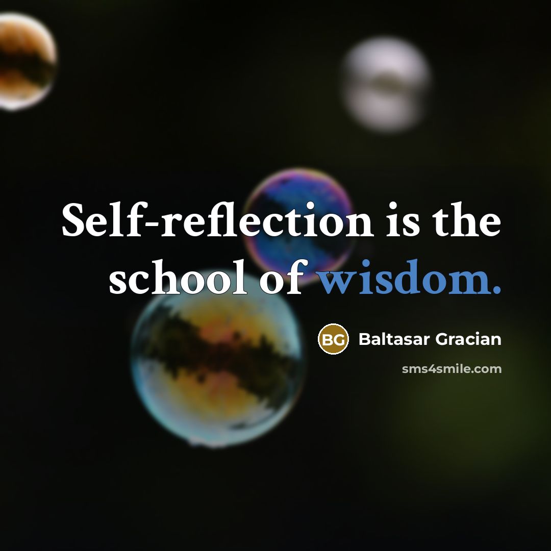 “Self-reflection is the school of wisdom.…” quote by Baltasar Gracian