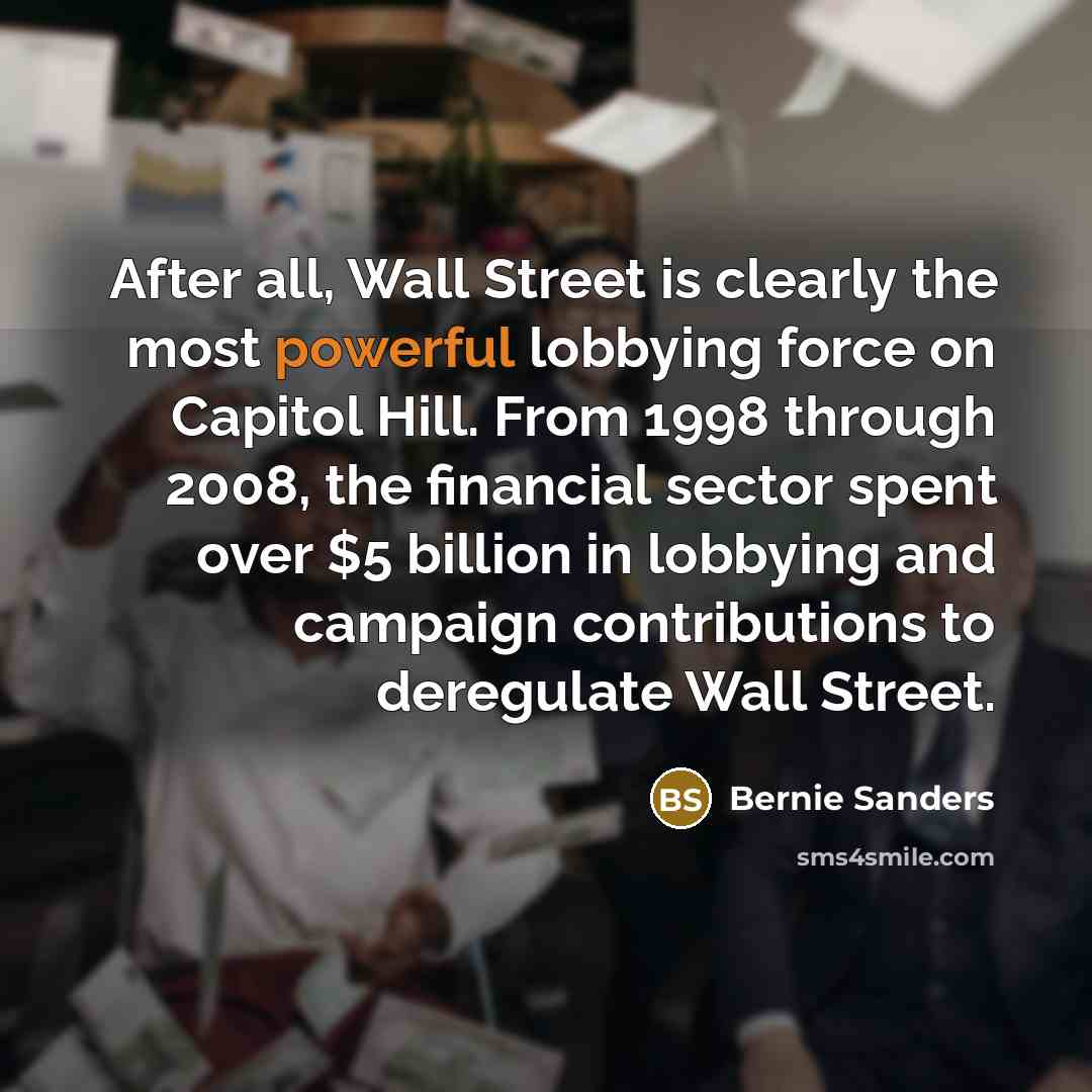 “After all, Wall Street is clearly the most powerful lobbying…” quote by Bernie Sanders