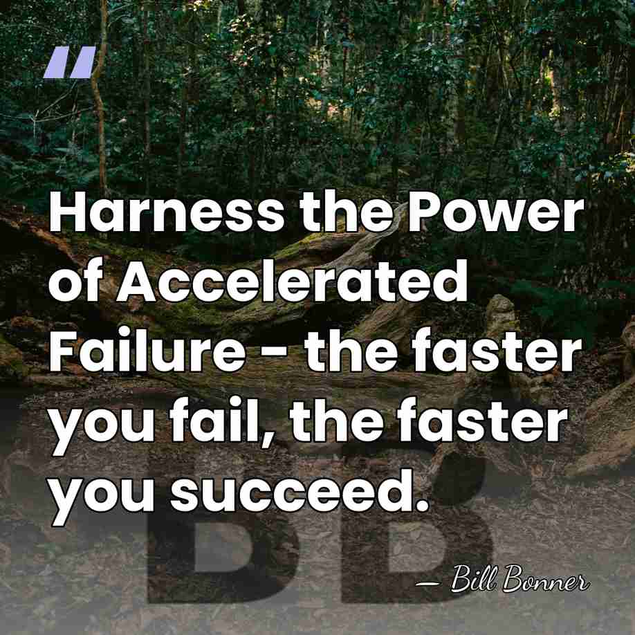 Harness the Power of Accelerated Failure - the faster you fail, the&hellip; - Bill Bonner