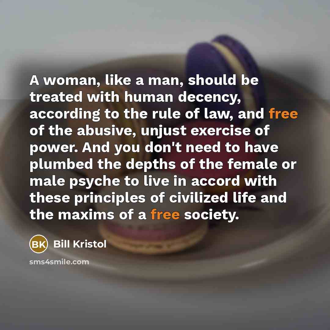 “A woman, like a man, should be treated with human…” quote by Bill Kristol