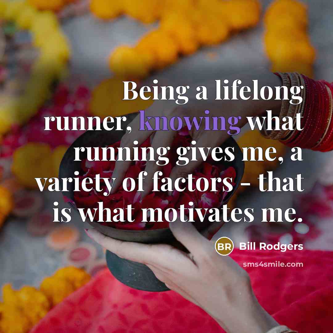 “Being a lifelong runner, knowing what running gives me, a…” quote by Bill Rodgers