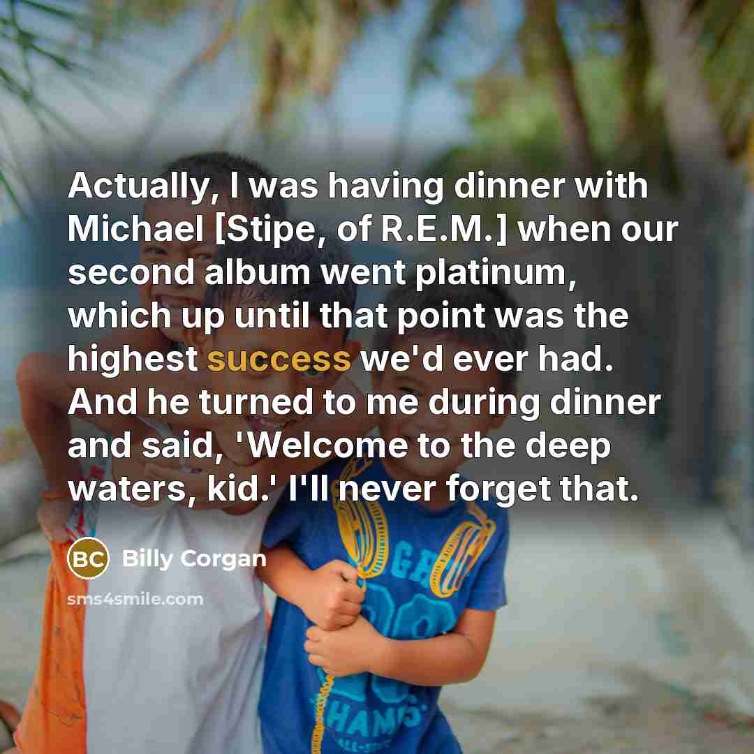 “Actually, I was having dinner with Michael [Stipe, of R.E.M.]…” quote by Billy Corgan