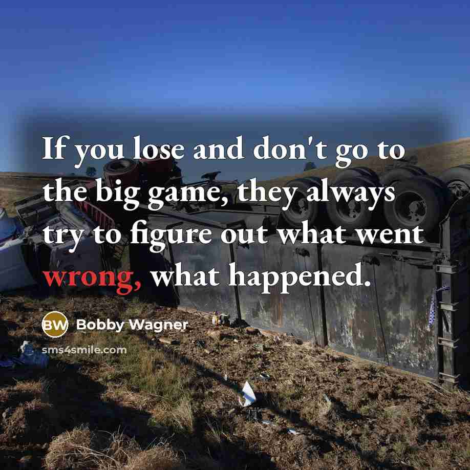 “If you lose and don't go to the big game,…” quote by Bobby Wagner