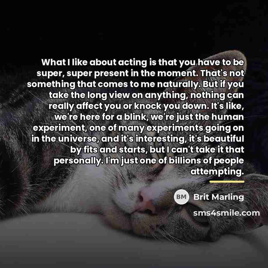 “What I like about acting is that you have to…” quote by Brit Marling