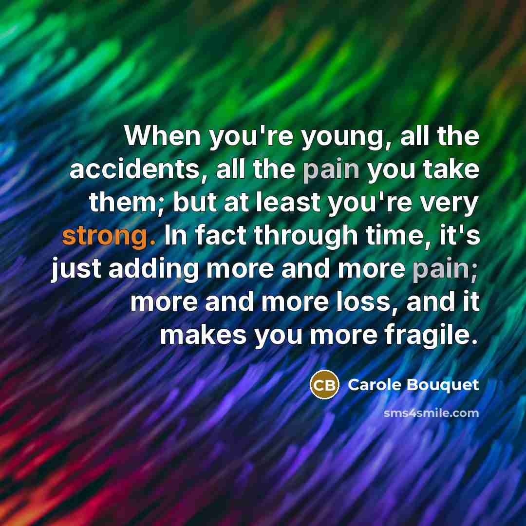 “When you're young, all the accidents, all the pain you…” quote by Carole Bouquet