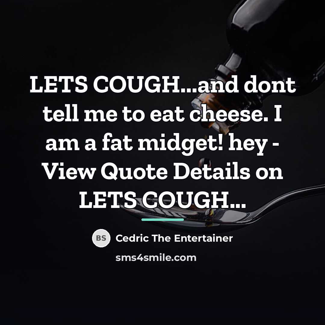 “LETS COUGH...and dont tell me to eat cheese. I am…” quote by Cedric The Entertainer