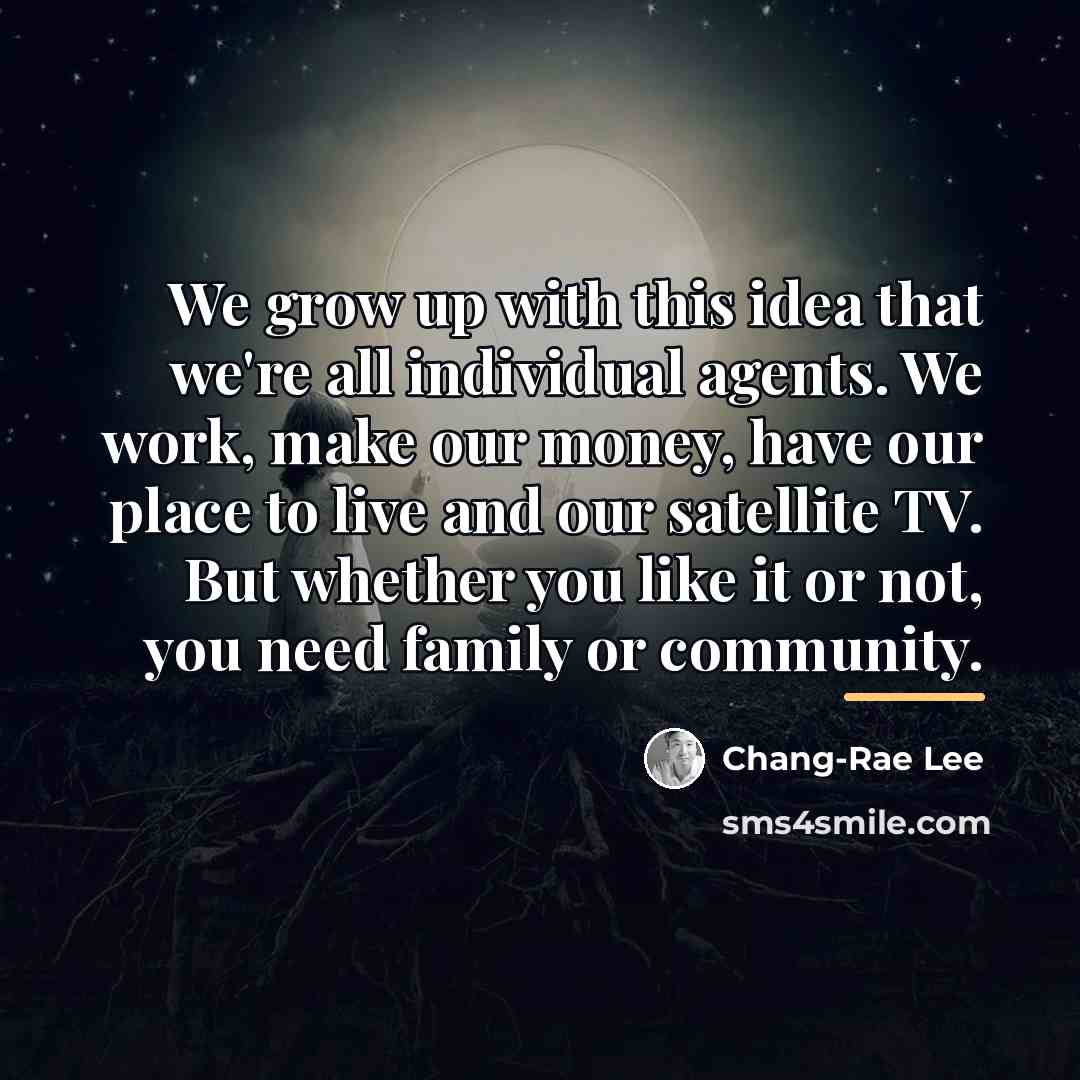 “We grow up with this idea that we're all individual…” quote by Chang-Rae Lee