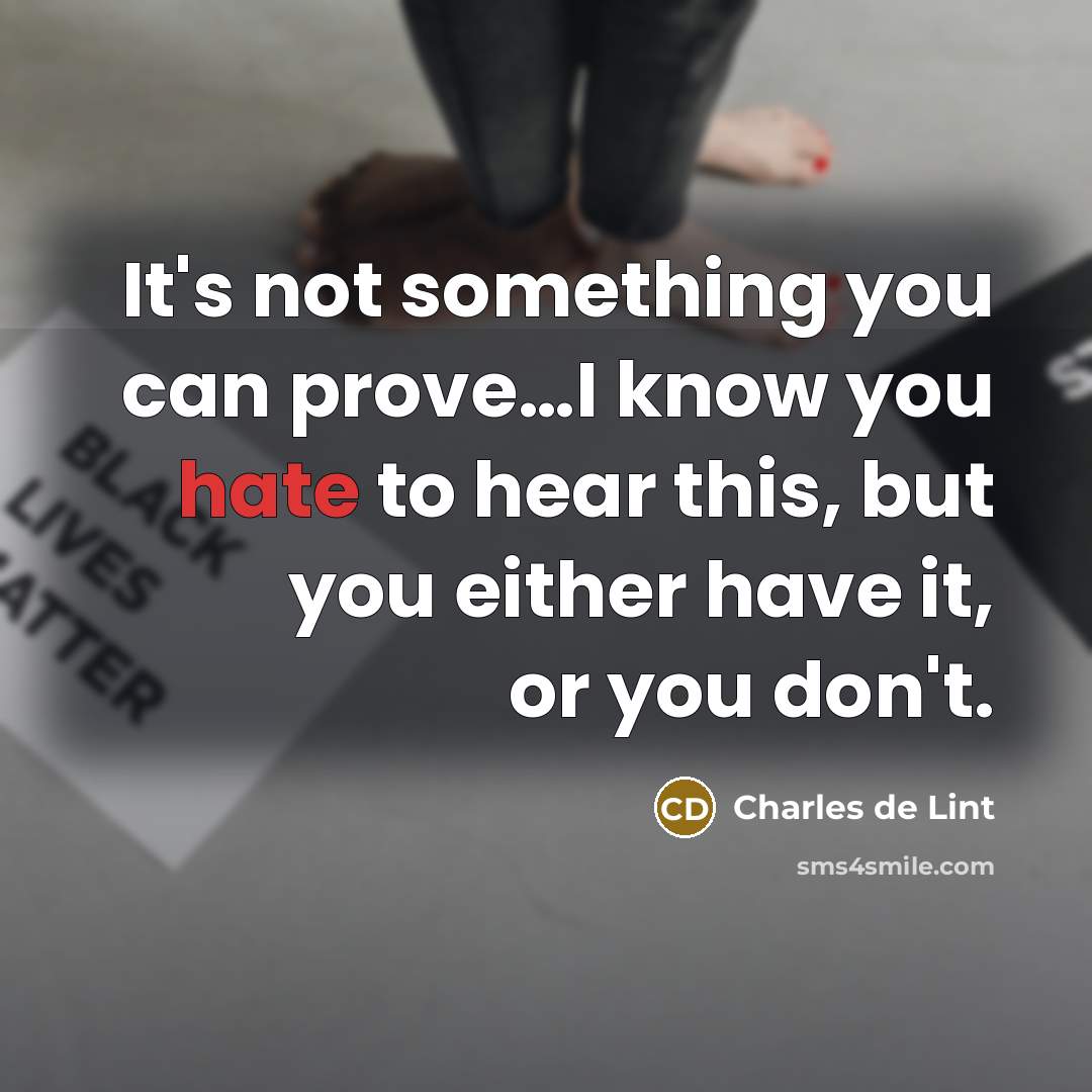 “It's not something you can prove....I know you hate to…” quote by Charles de Lint