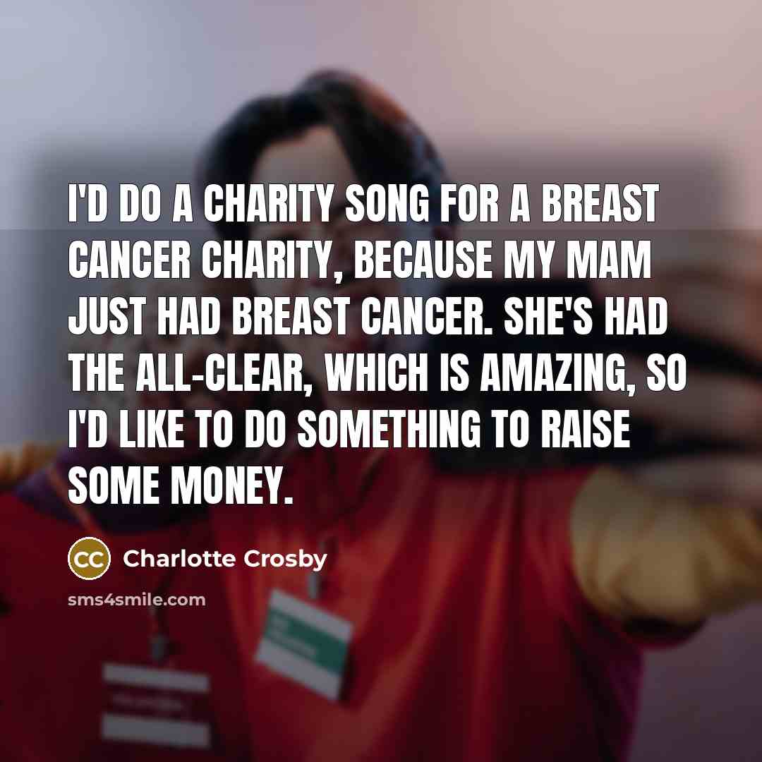 “I'd do a charity song for a breast cancer charity,…” quote by Charlotte Crosby