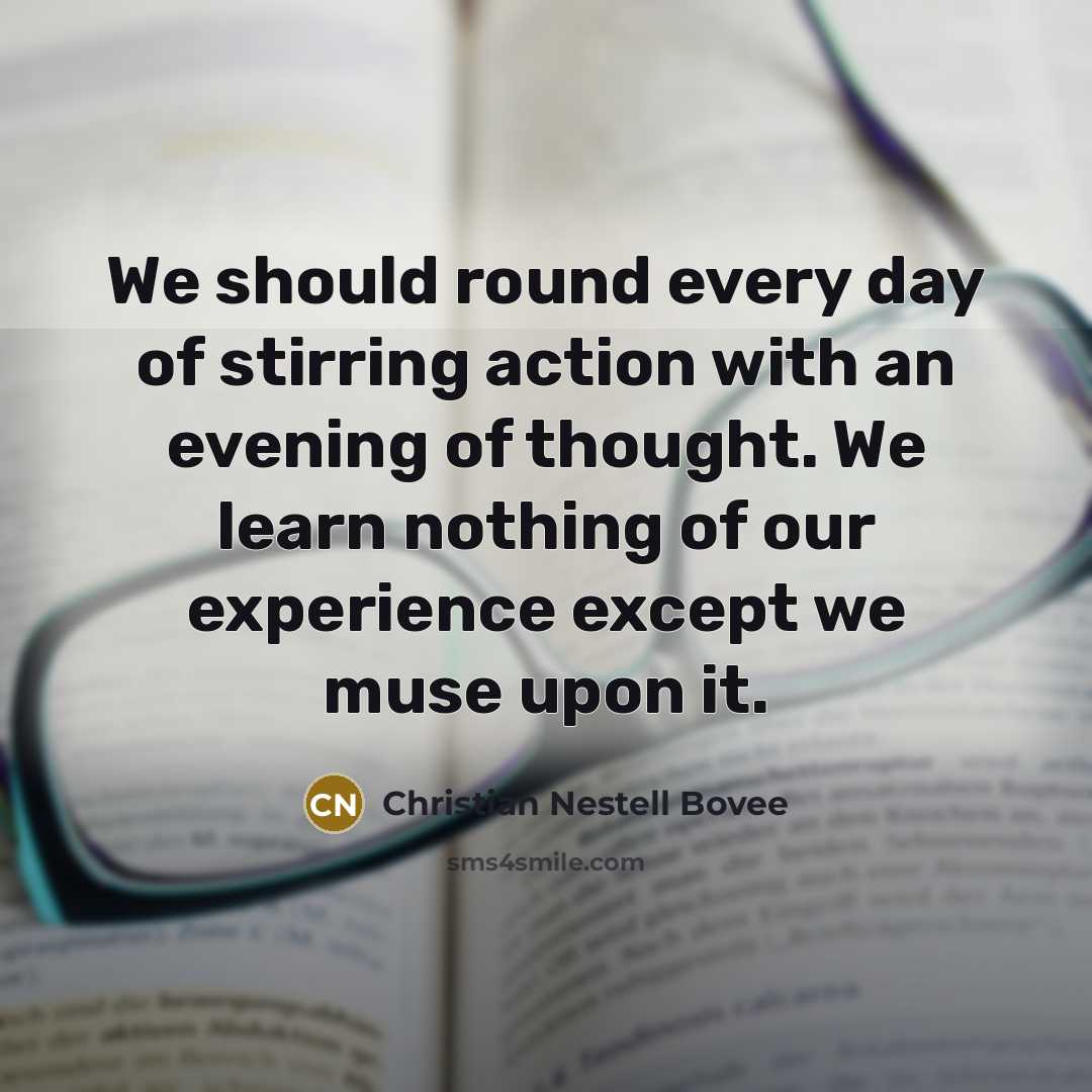 “We should round every day of stirring action with an…” quote by Christian Nestell Bovee