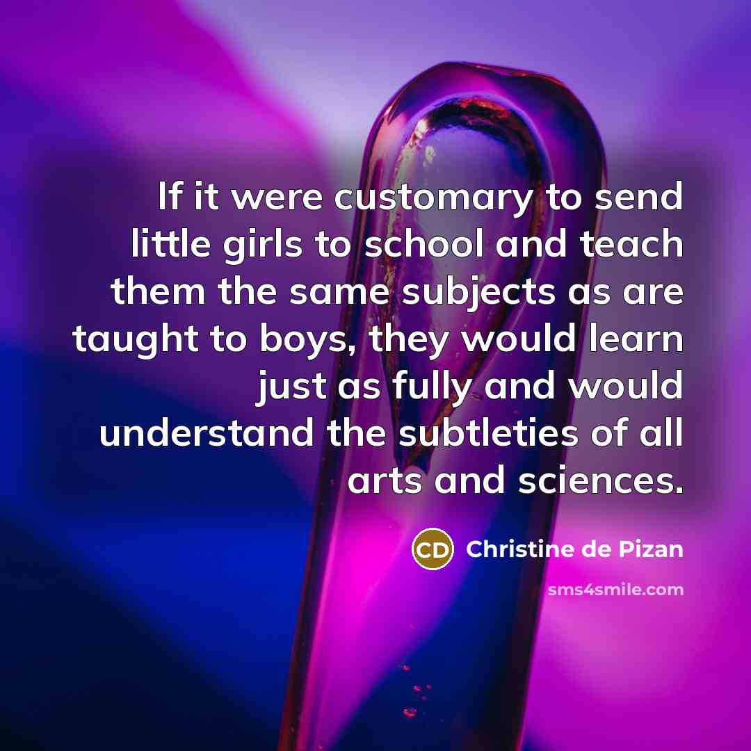 “If it were customary to send little girls to school…” quote by Christine de Pizan