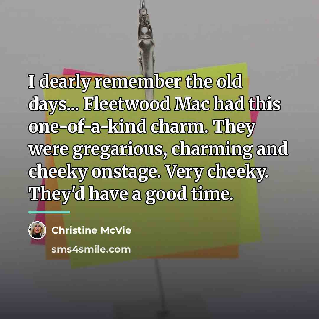 “I dearly remember the old days... Fleetwood Mac had this…” quote by Christine McVie