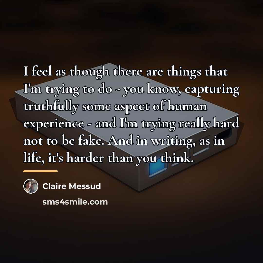 “I feel as though there are things that I'm trying…” quote by Claire Messud