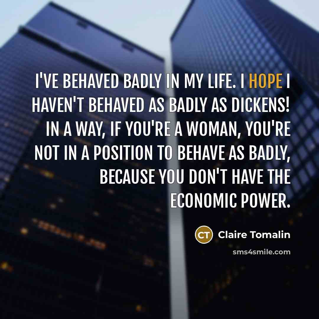 “I've behaved badly in my life. I hope I haven't…” quote by Claire Tomalin