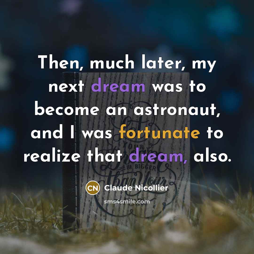 “Then, much later, my next dream was to become an…” quote by Claude Nicollier