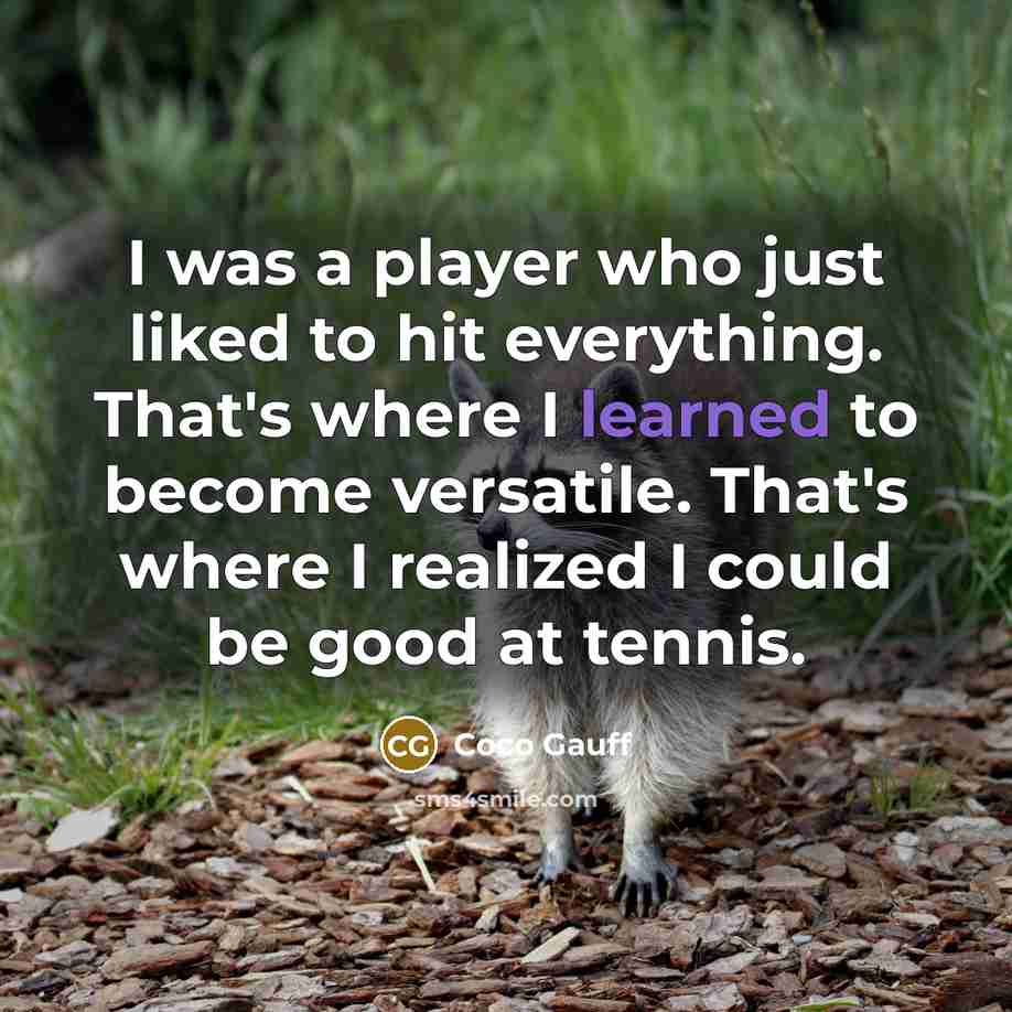 “I was a player who just liked to hit everything.…” quote by Coco Gauff